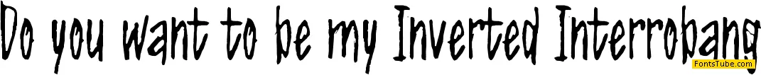 Do you want to be my Inverted Interrobang? Font