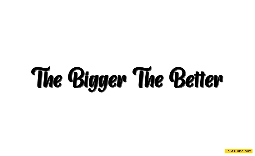 The Bigger The Better