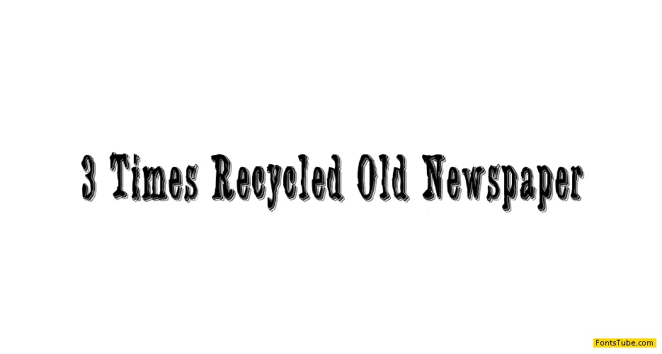 3 Times Recycled Old Newspaper Font
