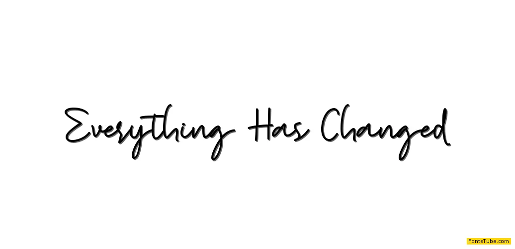 Everything Has Changed Font