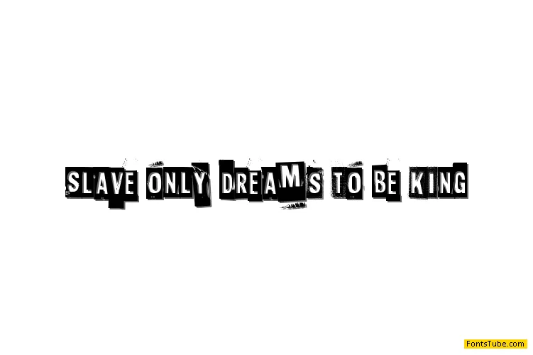 Slave only dreams to be king Font