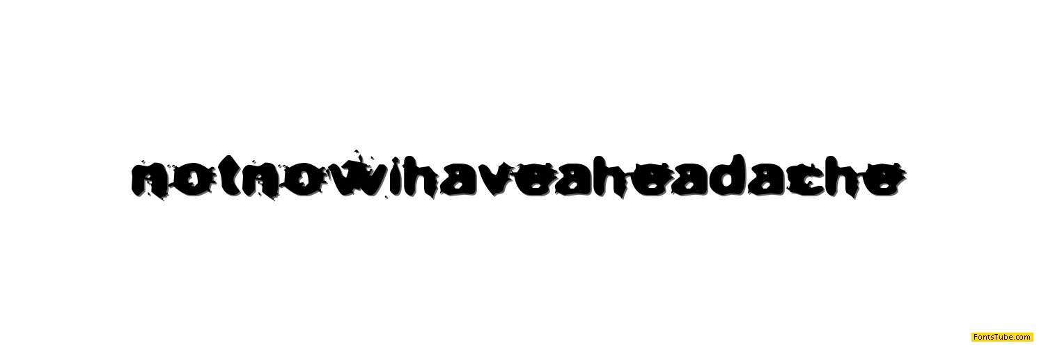 Not now I have a headache! Font