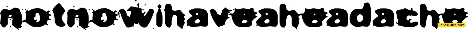 Not now I have a headache! Font