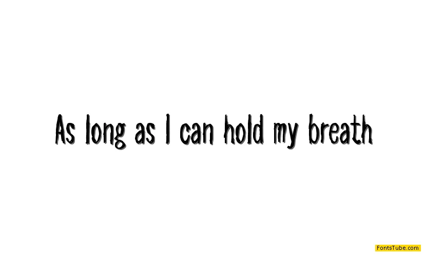 As long as I can hold my breath Font