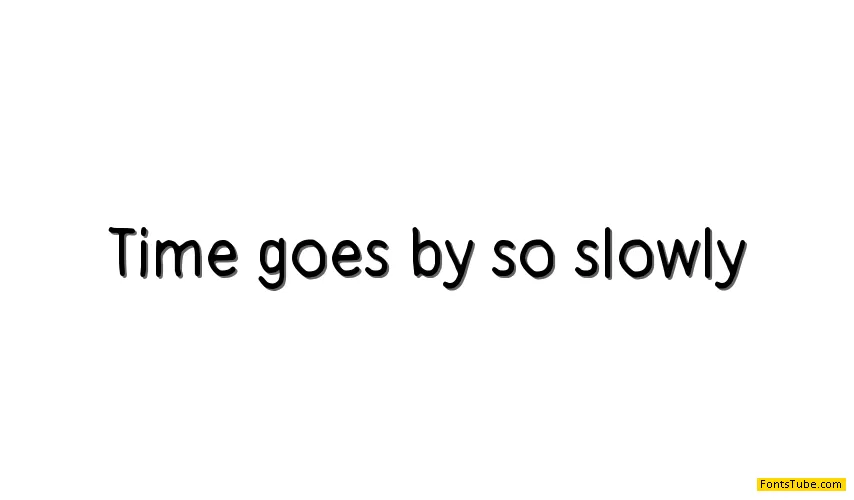 Time goes by so slowly Font