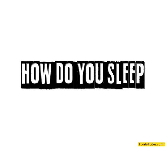 How do you sleep? Font