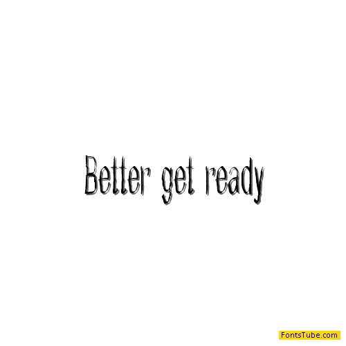 Better get ready Font