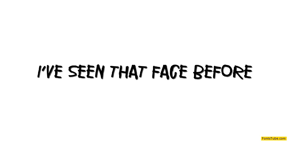 I've seen that face before Font