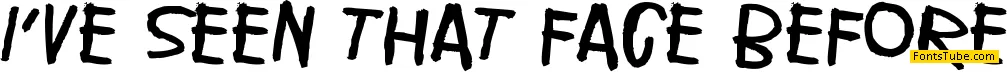 I've seen that face before Font