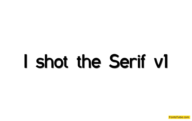 I shot the Serif Font