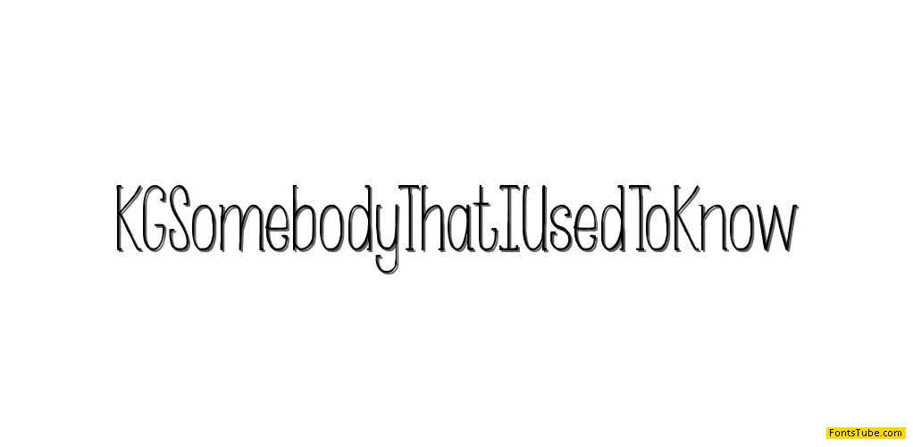 KG Somebody That I Used to Know Font