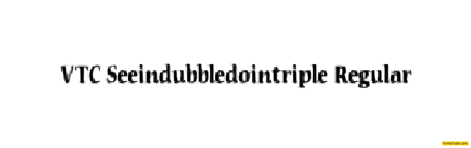 VTC Seeindubbledointriple Font