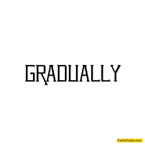 Gradually