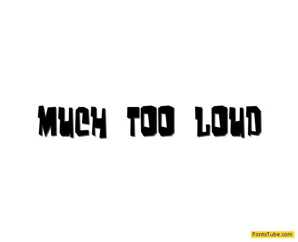 Much too loud Font