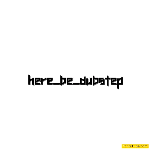 Here Be Dubstep Font