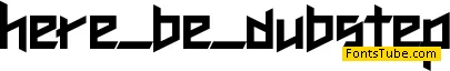 Here Be Dubstep Font