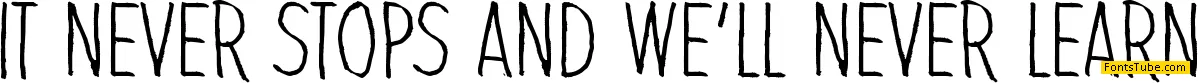 It never stops and we'll never learn Font