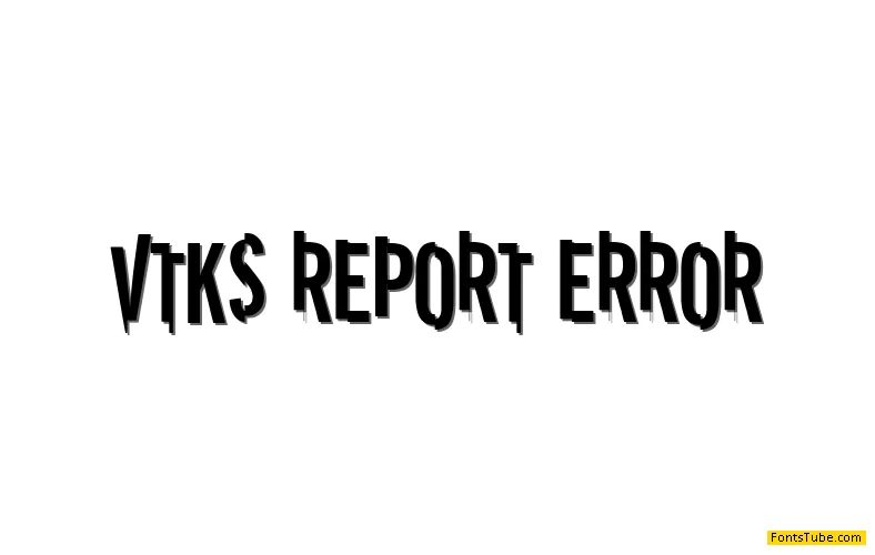 vtks REPORT erRoR Font