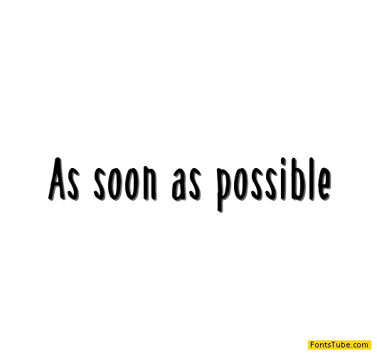 As soon as possible Font
