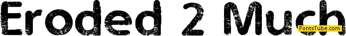 Eroded 2 Much Font