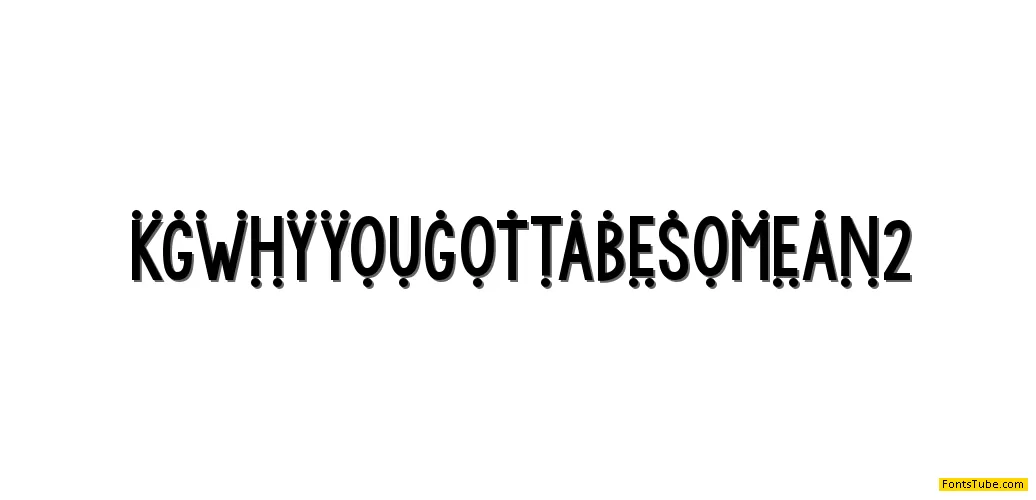 KG WhY yOu GoTtA Be So MeAn Font Family