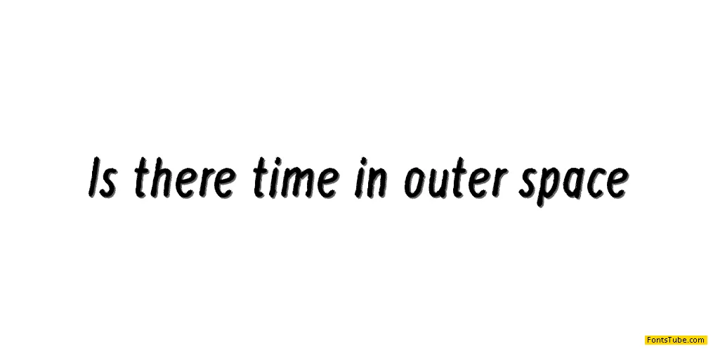 Is there time in outer space? Font
