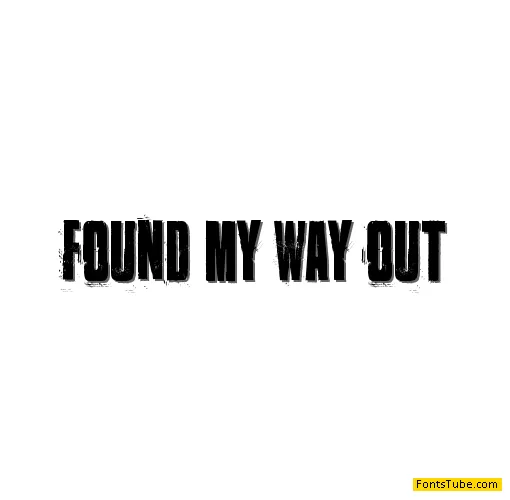Found my way out Font