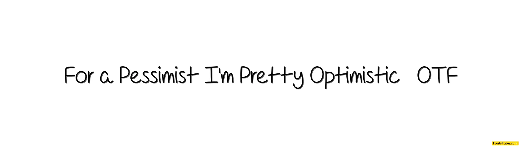 For A Pessimist Im Pretty Optim Font
